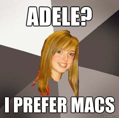 adele i prefer macs - Musically Oblivious 8th Grader