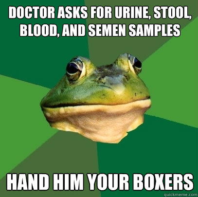 doctor asks for urine stool blood and semen samples hand - Foul Bachelor Frog