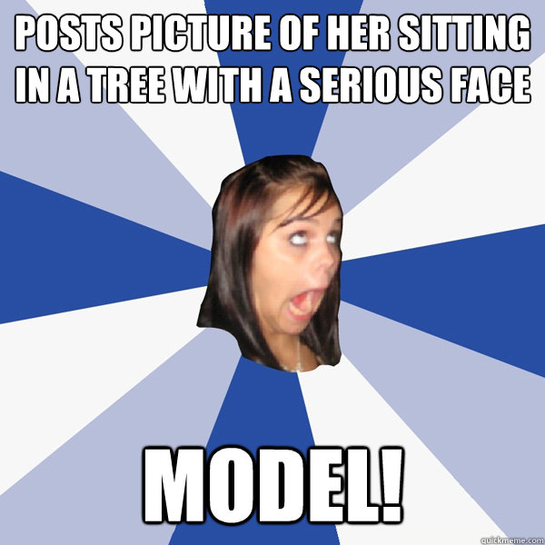 posts picture of her sitting in a tree with a serious face m - Annoying Facebook Girl