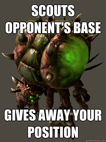 scouts opponents base gives away your position - Scumbag Overlord
