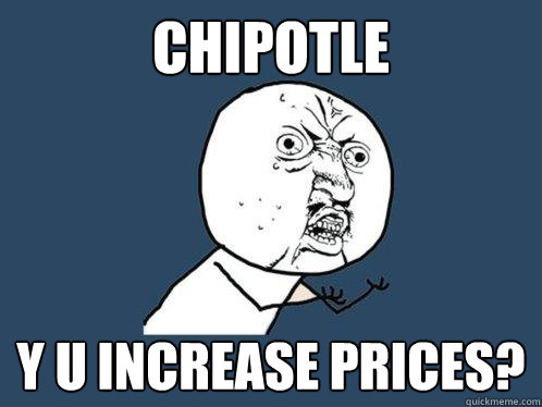 chipotle y u increase prices - Y U No