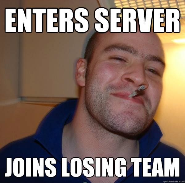 enters server joins losing team - Good Guy Greg