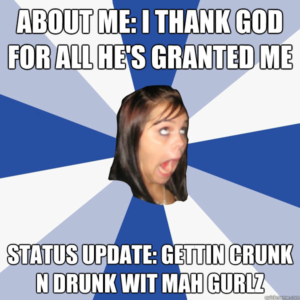 about me i thank god for all hes granted me status update - Annoying Facebook Girl