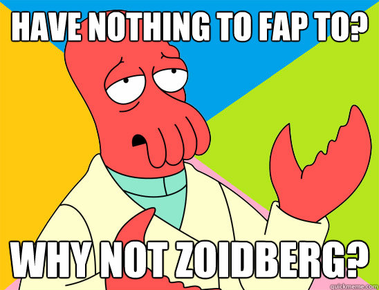 have nothing to fap to why not zoidberg - Futurama Zoidberg