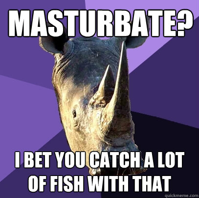 masturbate i bet you catch a