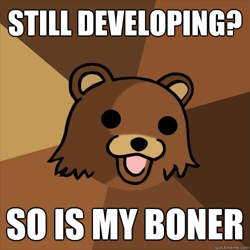 still developing so is my boner - Pedobear