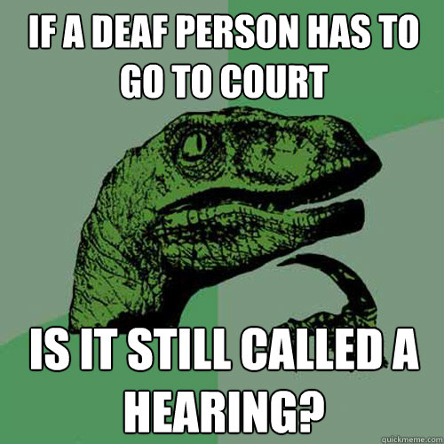 if a deaf person has to go to court is it still called a hea - Philosoraptor