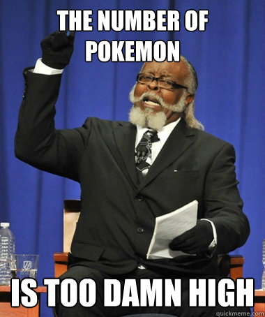 the number of pokemon is too damn high - The Rent Is Too Damn High