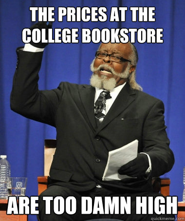 the prices at the college bookstore are too damn high - The Rent Is Too Damn High