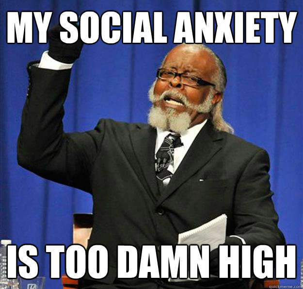 my social anxiety is too damn high - Jimmy McMillan