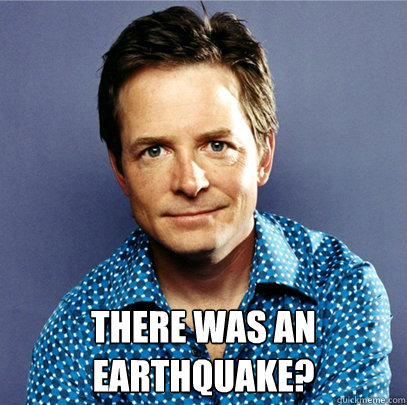 there was an earthquake - Awesome Michael J Fox