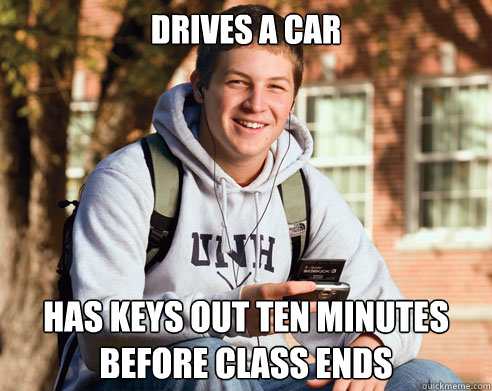 drives a car has keys out ten minutes before class ends - College Freshman