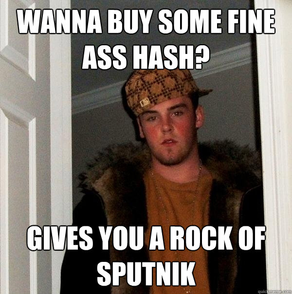 wanna buy some fine ass hash