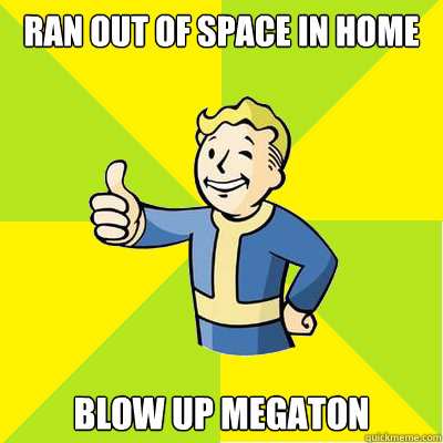 ran out of space in home blow up megaton - Fallout new vegas