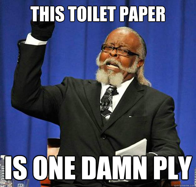this toilet paper is one damn ply - Jimmy McMillan