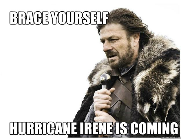 brace yourself hurricane irene is coming - Imminent Ned