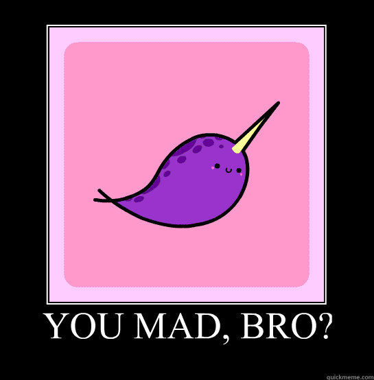 You Mad Bro?