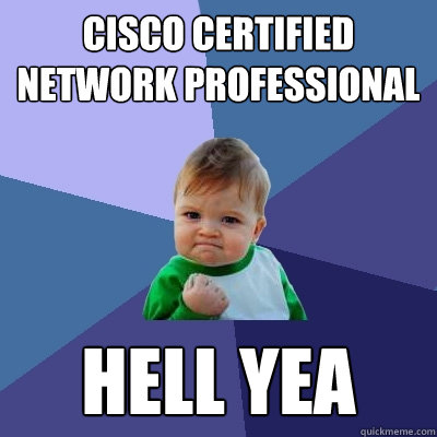cisco certified network professional hell yea - Success Kid