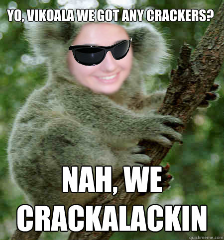 we crackalackin