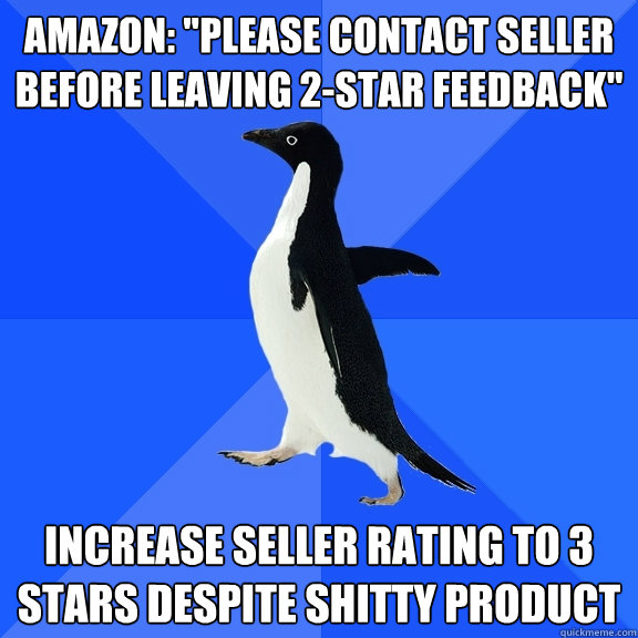 amazon please contact seller before leaving 2star feedbac - Socially Awkward Penguin