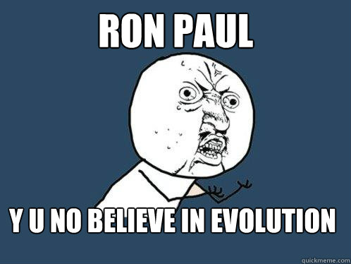 ron paul y u no believe in evolution - Y U No