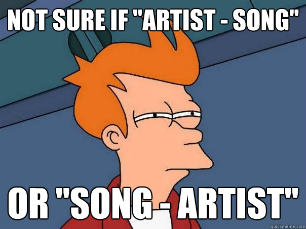 not sure if artist song or song artist - Futurama Fry