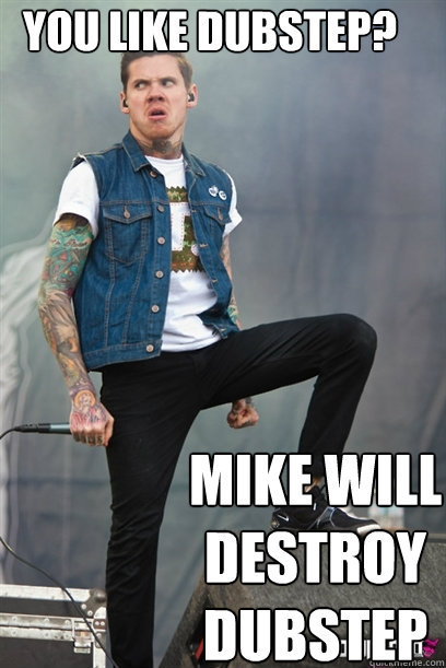you like dubstep mike will destroy dubstep - Mike Hranica Destroys Stuff