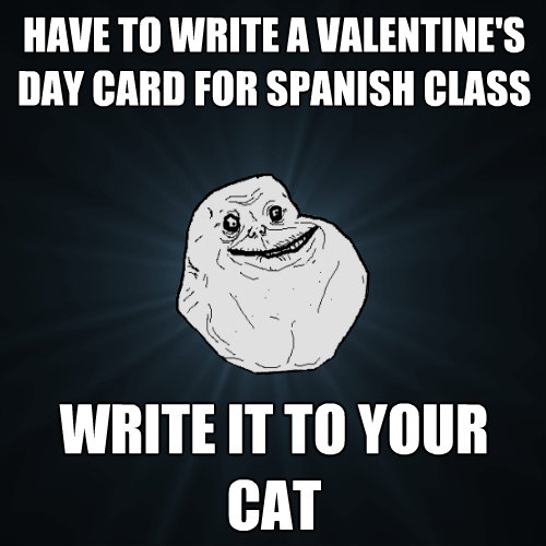 have to write a valentines day card for spanish class write - Forever Alone