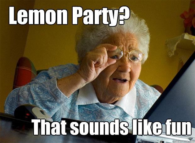 lemon party that sounds fun - Grandma finds the Internet