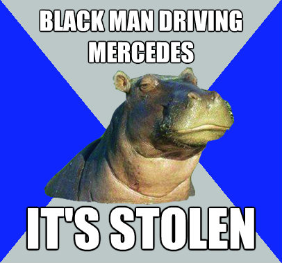 black man driving mercedes its stolen - Skeptical Hippo