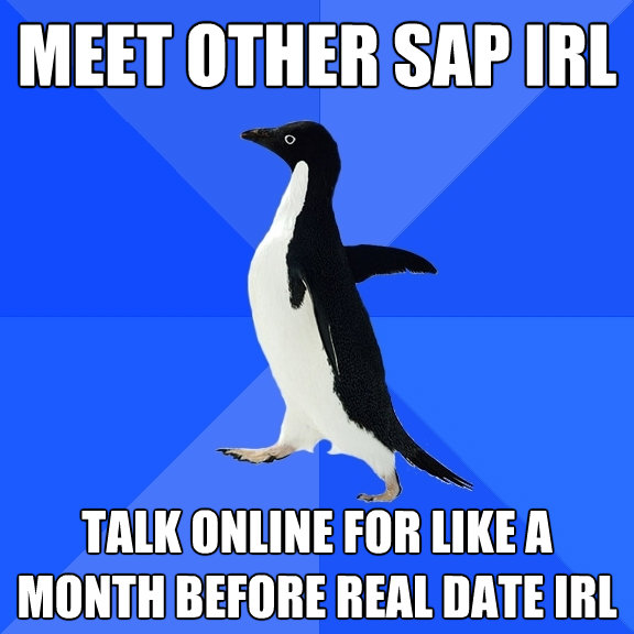 meet other sap irl talk online for like a month before real - Socially Awkward Penguin
