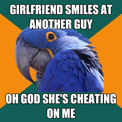 girlfriend smiles at another guy oh god shes cheating on me - Paranoid Parrot
