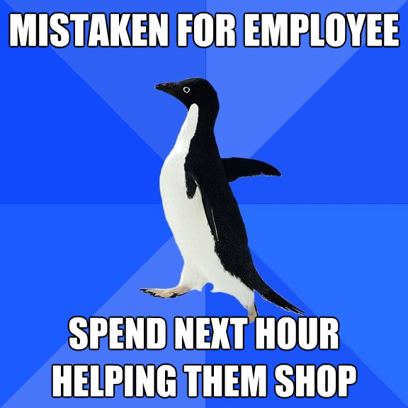 mistaken for employee spend next hour helping them shop - Socially Awkward Penguin