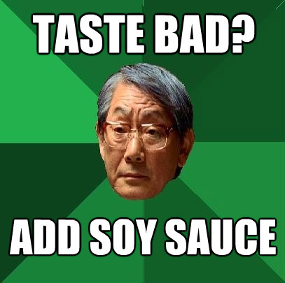 taste bad add soy sauce - High Expectations Asian Father