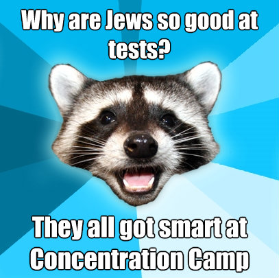 why are jews so good at tests they all got smart at concent - Lame Pun Coon