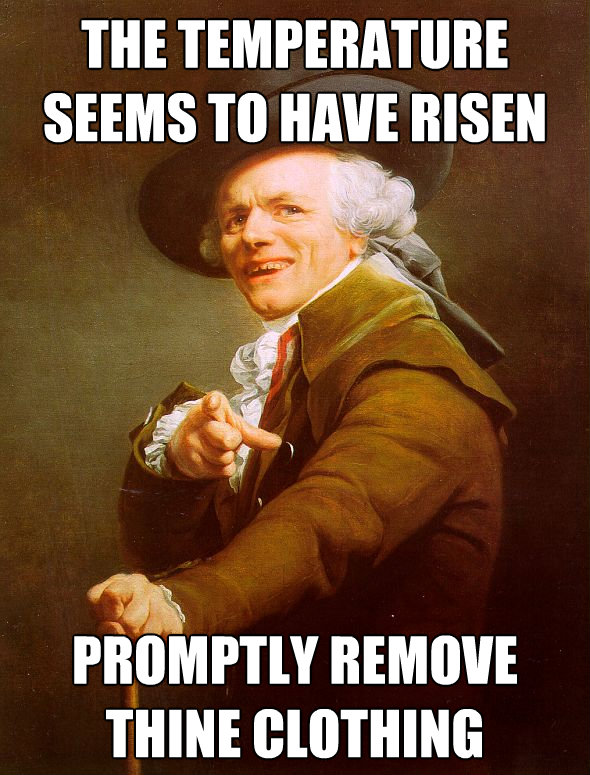 the temperature seems to have risen promptly remove thine cl - Joseph Ducreux