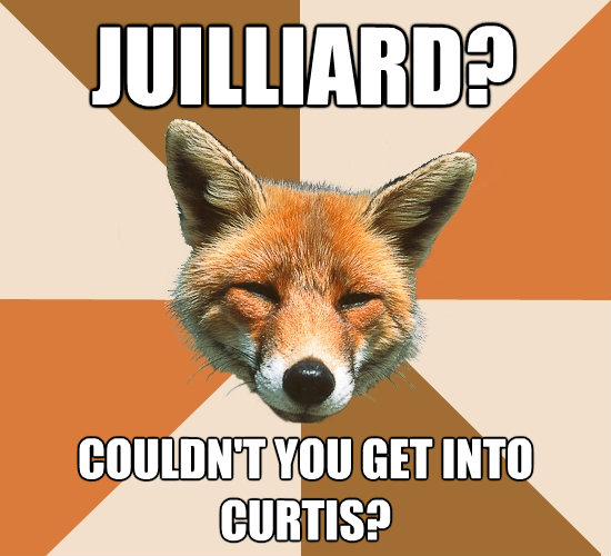 juilliard couldnt you get into curtis - Condescending Fox