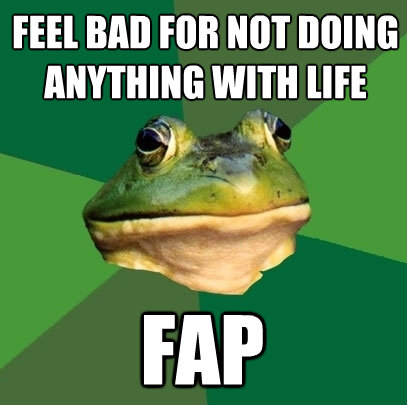 feel bad for not doing anything with life fap - Foul Bachelor Frog