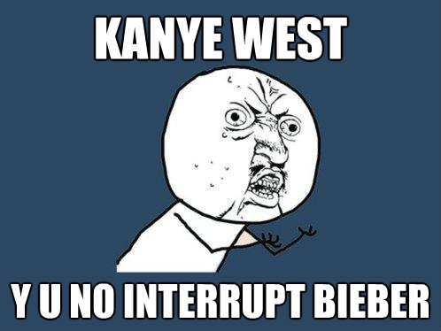 kanye west y u no interrupt bieber - Y U No