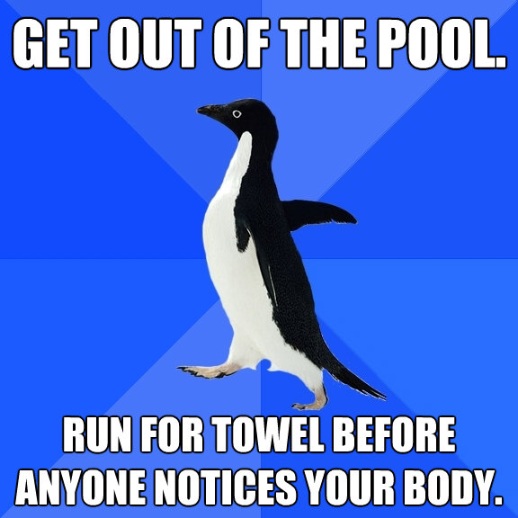 get out of the pool run for towel before anyone notices you - Socially Awkward Penguin