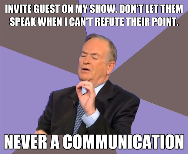invite guest on my show dont let them speak when i cant r - Bill O Reilly