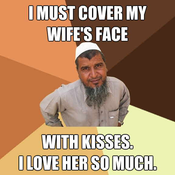 i must cover my wifes face with kisses i love her so muc - Ordinary Muslim Man