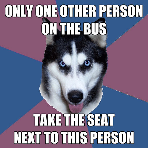 only one other person on the bus take the seat next to this - Creeper Canine