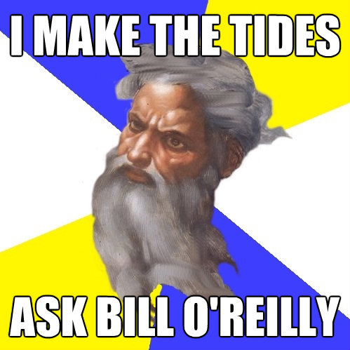 i make the tides ask bill oreilly - Advice God