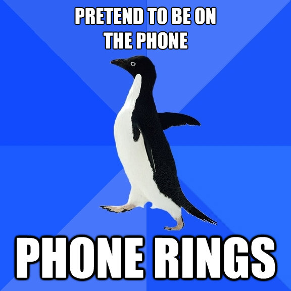 pretend to be on the phone phone rings - Socially Awkward Penguin