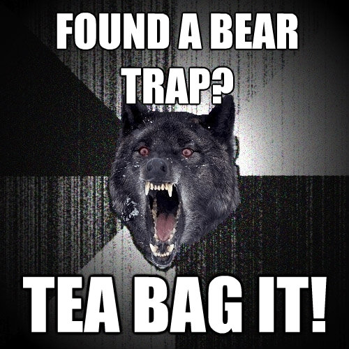 found a bear trap tea bag it - Insanity Wolf