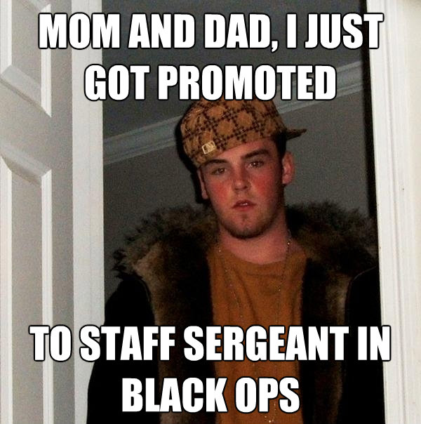 mom and dad i just got promoted to staff sergeant in black - Scumbag Steve
