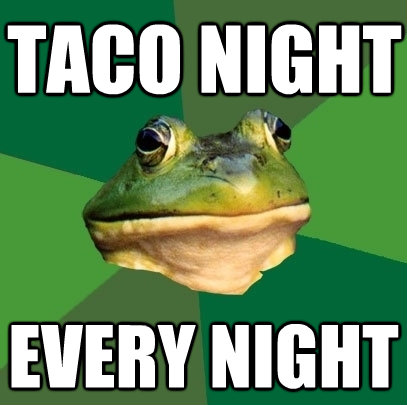 taco night every night - Foul Bachelor Frog