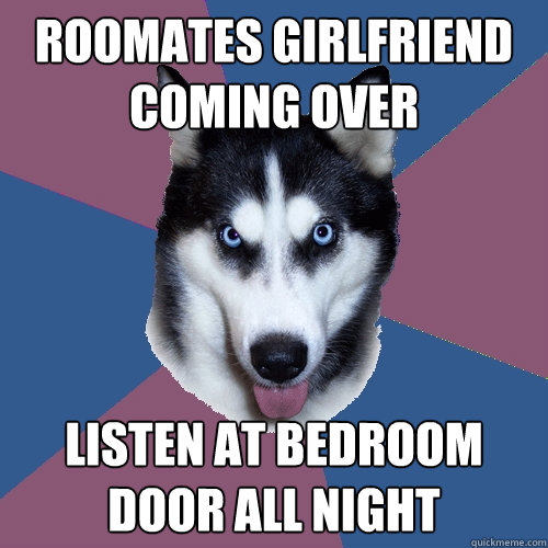 roomates girlfriend coming over listen at bedroom door all n - Creeper Canine