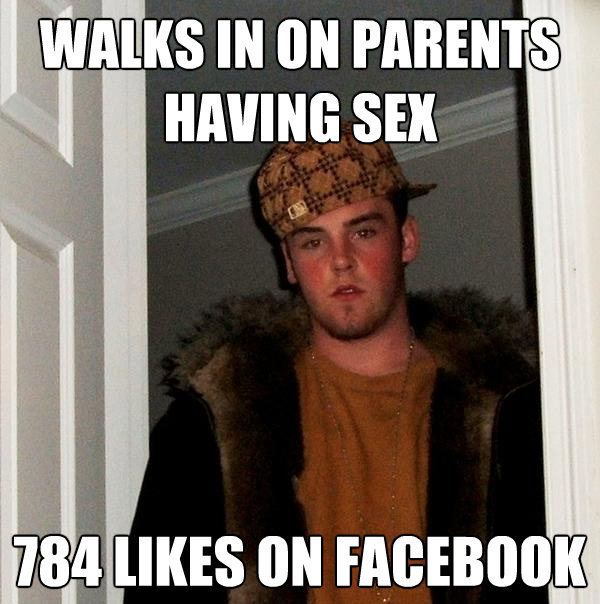 walks in on parents having sex 784 likes on facebook - Scumbag Steve